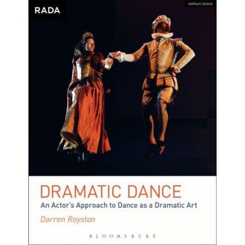 Dramatic Dance An Actor's Approach to Dance as a Dramatic Art - RADA Guides