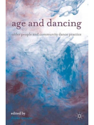 Age and Dancing Older People and Community Dance Practice