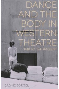 Dance and the Body in Western Theatre 1948 to the Present