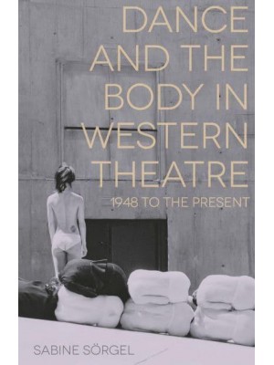 Dance and the Body in Western Theatre 1948 to the Present