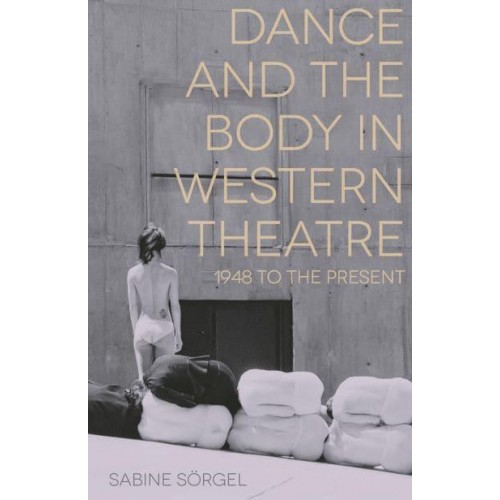 Dance and the Body in Western Theatre 1948 to the Present