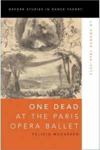 One Dead at the Paris Opera Ballet La Source 1866-2014 - Oxford Studies in Dance Theory