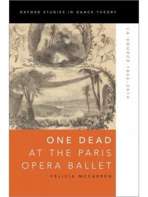 One Dead at the Paris Opera Ballet La Source 1866-2014 - Oxford Studies in Dance Theory