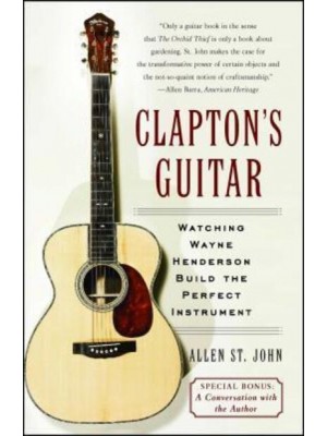 Clapton's Guitar Watching Wayne Henderson Build the Perfect Instrument