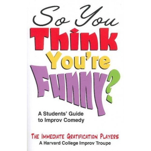 So You Think You're Funny? A Students' Guide to Improv Comedy