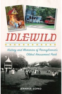 Idlewild History and Memories of Pennsylvania's Oldest Amusement Park - Landmarks