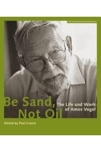 Be Sand, Not Oil The Life and Work of Amos Vogel - BIBLIOTHECA MICROBIOLOGICA SEE 0060