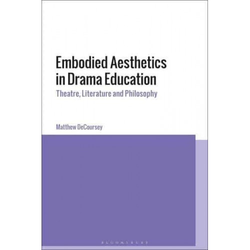 Embodied Aesthetics in Drama Education Theatre, Literature and Philosophy