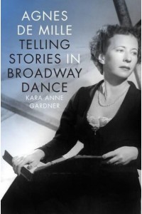 Agnes De Mille Telling Stories in Broadway Dance - Broadway Legacies