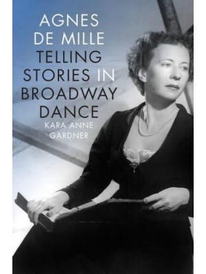 Agnes De Mille Telling Stories in Broadway Dance - Broadway Legacies