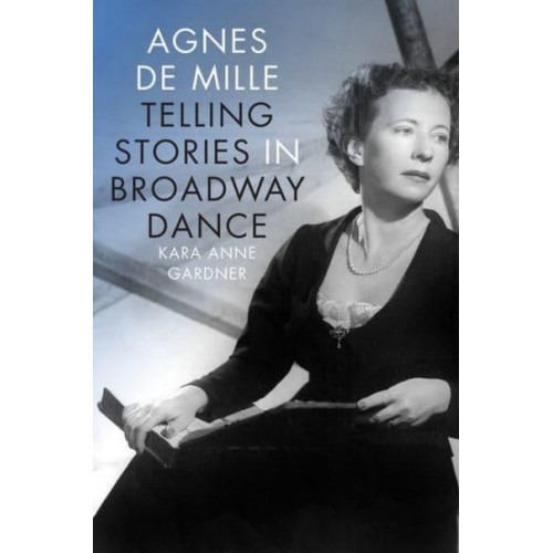 Agnes De Mille Telling Stories in Broadway Dance - Broadway Legacies