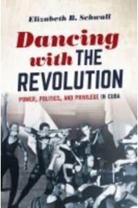 Dancing With the Revolution Power, Politics, and Privilege in Cuba - Envisioning Cuba