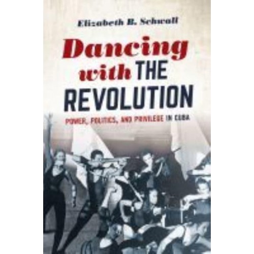 Dancing With the Revolution Power, Politics, and Privilege in Cuba - Envisioning Cuba