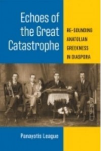 Echoes of the Great Catastrophe Re-Sounding Anatolian Greekness in Diaspora - Musics in Motion Series