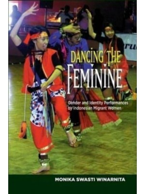 Dancing the Feminine Gender & Identity Performances by Indonesian Migrant Women - The Sussex Library of Asian & Asian American Studies