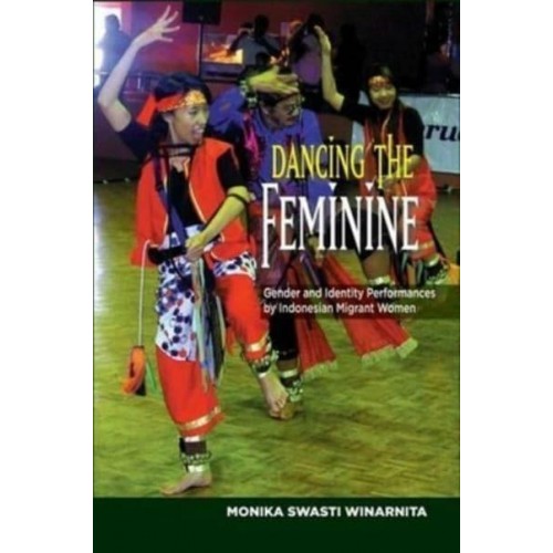 Dancing the Feminine Gender & Identity Performances by Indonesian Migrant Women - The Sussex Library of Asian & Asian American Studies