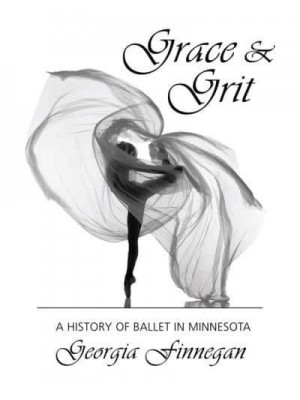 Grace & Grit A History of Ballet in Minnesota