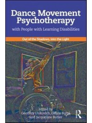 Dance Movement Psychotherapy With People With Learning Disabilities Out of the Shadows, Into the Light