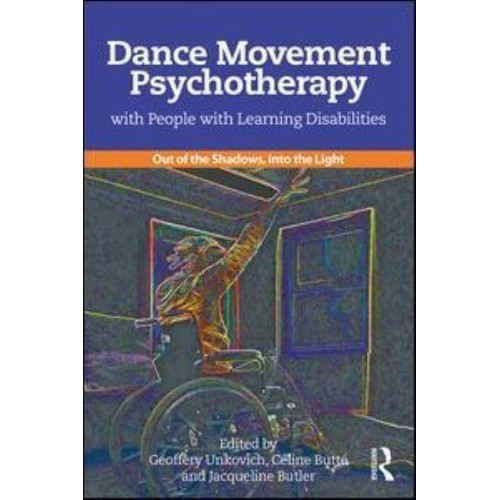 Dance Movement Psychotherapy With People With Learning Disabilities Out of the Shadows, Into the Light