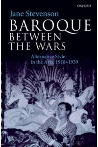 Baroque Between the Wars Alternative Style in the Arts, 1918-1939