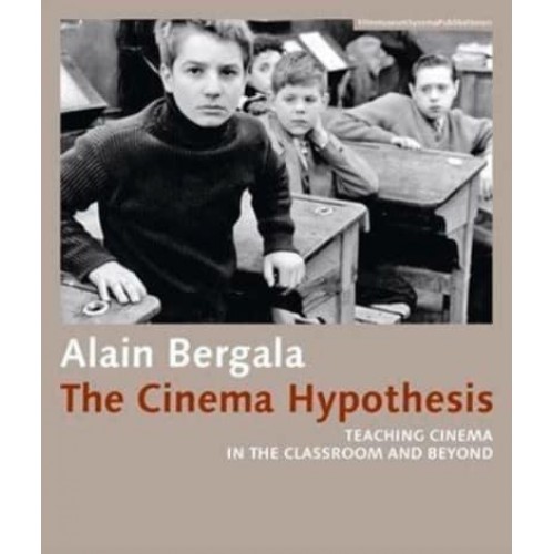 The Cinema Hypothesis Teaching Cinema in the Classroom and Beyond - FilmmuseumSynemaPublikationen