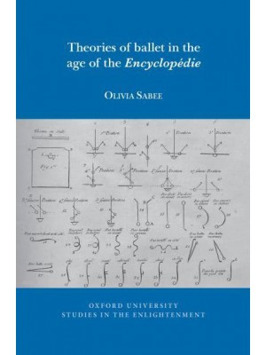 Theories of Ballet in the Age of the Encyclopédie - Oxford University Studies in the Enlightenment