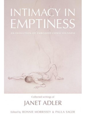 Intimacy in Emptiness Collected Writings on the Discipline of Authentic Movement