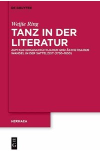 Tanz in Der Literatur Zum Kulturgeschichtlichen Und Ästhetischen Wandel in Der Sattelzeit (1750-1850) - Hermaea. Neue Folge