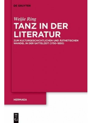 Tanz in Der Literatur Zum Kulturgeschichtlichen Und Ästhetischen Wandel in Der Sattelzeit (1750-1850) - Hermaea. Neue Folge