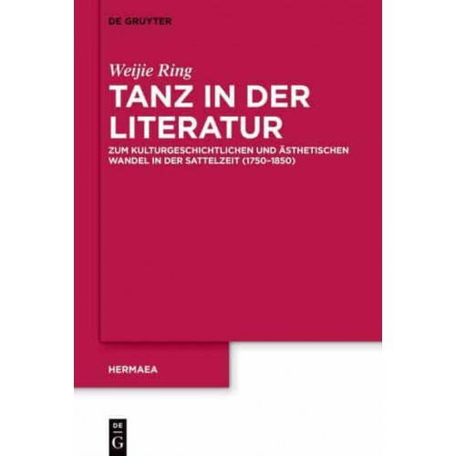 Tanz in Der Literatur Zum Kulturgeschichtlichen Und Ästhetischen Wandel in Der Sattelzeit (1750-1850) - Hermaea. Neue Folge
