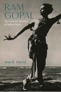 Ram Gopal Interweaving Histories of Indian Dance