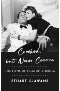 Crooked, but Never Common The Films of Preston Sturges