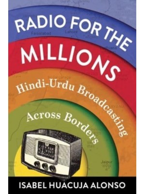 Radio for the Millions Hindi-Urdu Broadcasting Across Borders