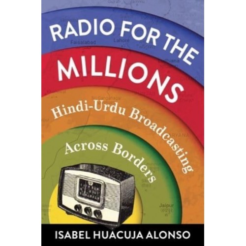 Radio for the Millions Hindi-Urdu Broadcasting Across Borders