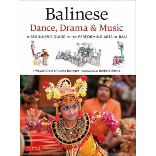 Balinese Dance, Drama & Music A Beginner's Guide to the Performing Arts of Bali