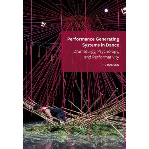 Performance Generating Systems in Dance Dramaturgy, Psychology, and Performativity