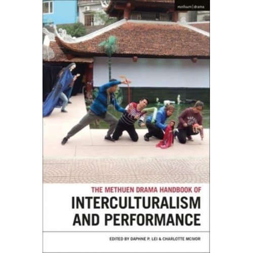 The Methuen Drama Handbook of Interculturalism and Performance - Methuen Drama Handbooks