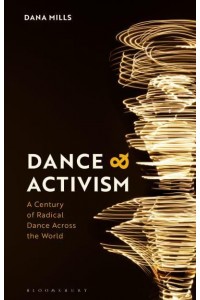 Dance and Activism A Century of Radical Dance Across the World