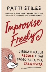 Improvise Freely Liberati Dalle Regole E Dai Sfogo Alla Tua Creativita