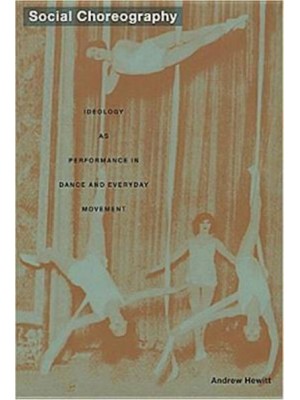 Social Choreography Ideology as Performance in Dance and Everyday Movement - Post-Contemporary Interventions