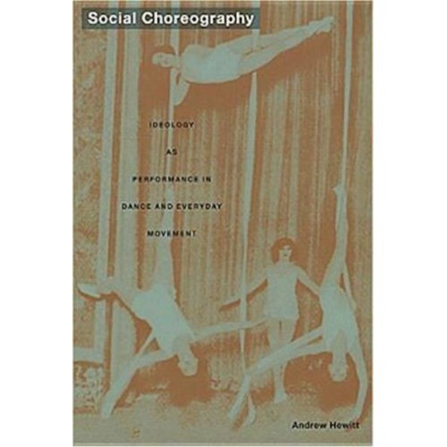 Social Choreography Ideology as Performance in Dance and Everyday Movement - Post-Contemporary Interventions