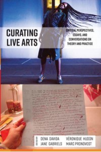 Curating Live Arts Critical Perspectives, Essays, and Conversations on Theory and Practice