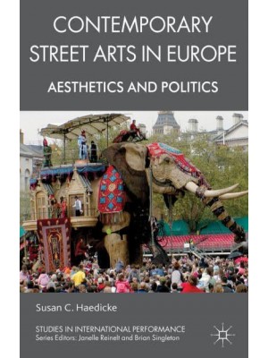 Contemporary Street Arts in Europe: Aesthetics and Politics - Studies in International Performance