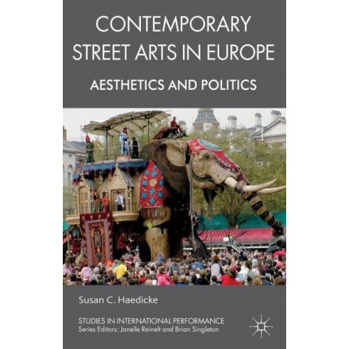 Contemporary Street Arts in Europe: Aesthetics and Politics - Studies in International Performance