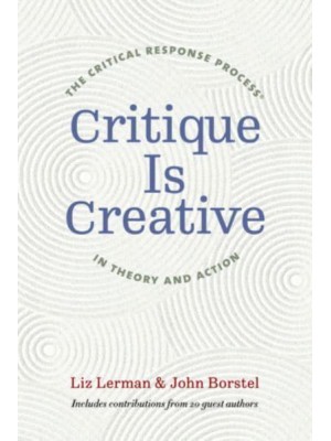 Critique Is Creative The Critical Response Process in Theory and Action