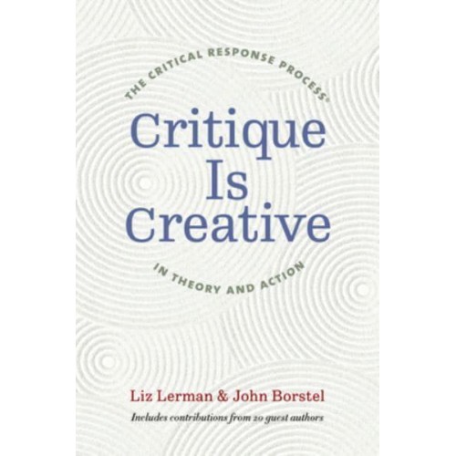 Critique Is Creative The Critical Response Process in Theory and Action