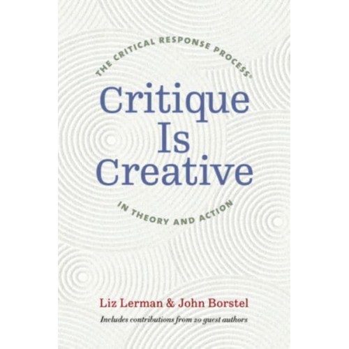 Critique Is Creative The Critical Response Process in Theory and Action