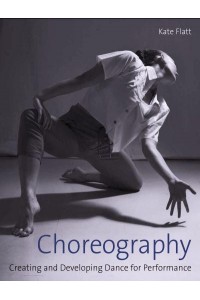 Choreography Creating and Developing Dance for Performance