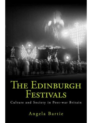 The Edinburgh Festivals Culture and Society in Post-War Britain