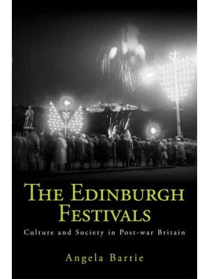 The Edinburgh Festivals Culture and Society in Post-War Britain